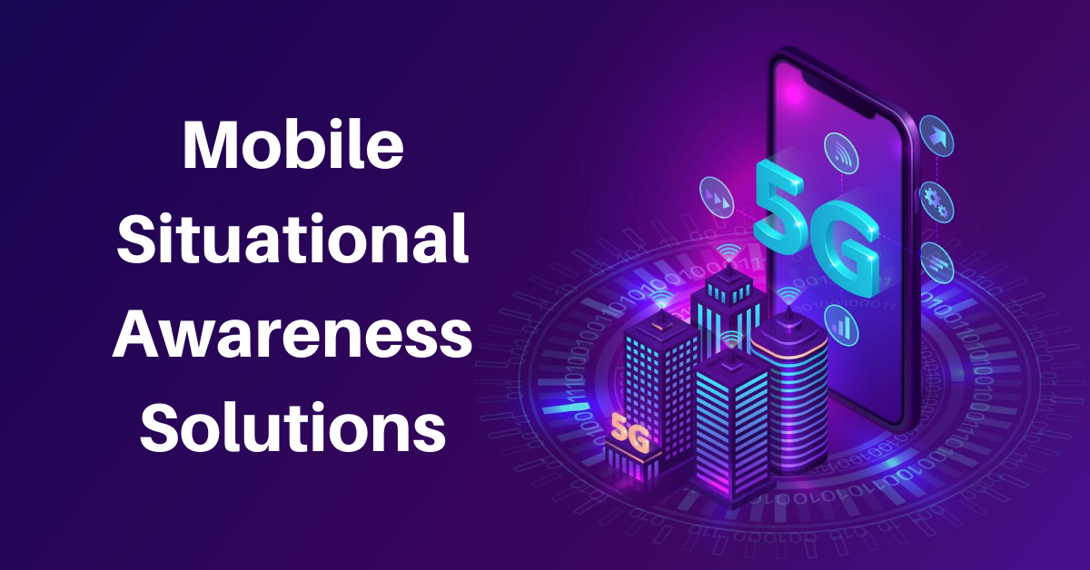 The Mobile Situational Awareness Market