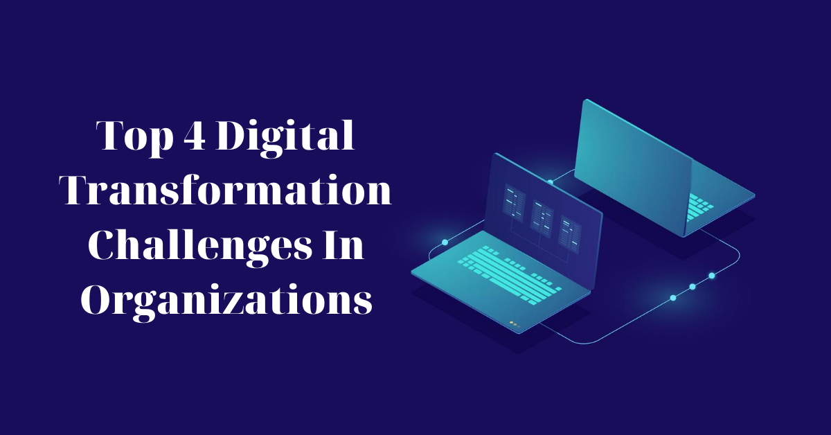 The Core Digital Transformation Challenges In Organizations