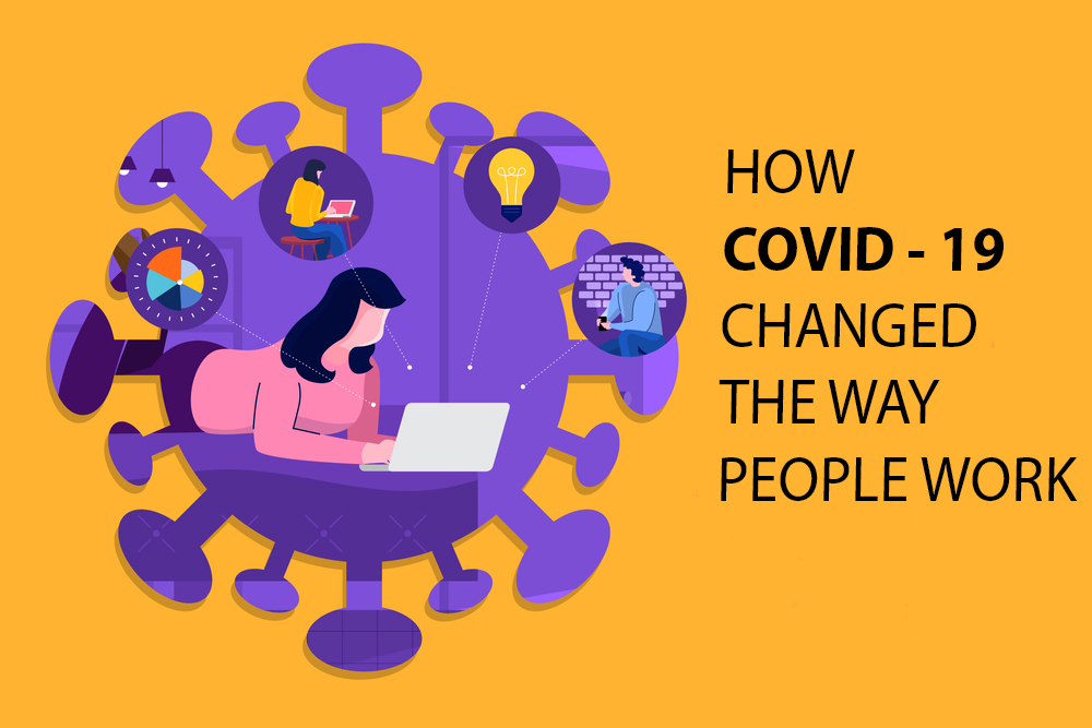 How COVID-19 Changed The Way People Work